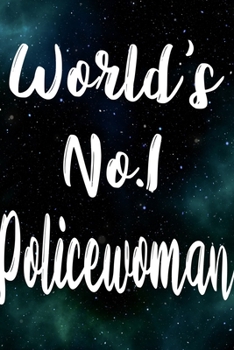 Worlds No.1 Policewoman: The perfect gift for the professional in your life - Funny 119 page lined journal!