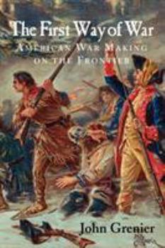 Paperback The First Way of War: American War Making on the Frontier, 1607-1814 Book