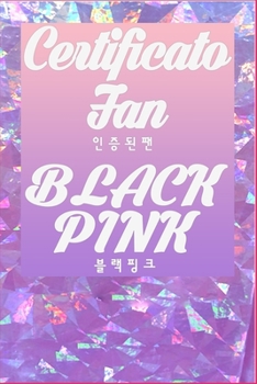 Paperback Certificato Fan BLACKPINK: Grande di?rio de presentes para todas as esta??es do ano Pagine: 80 Dimensione: 6 x 9 pollici [Italian] Book