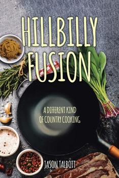 Paperback Hillbilly Fusion: A Different Kind of Country Cooking Book