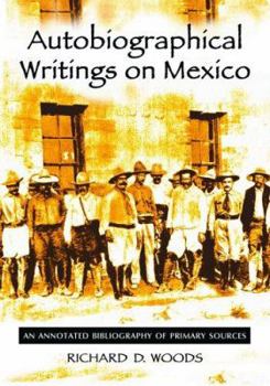 Paperback Autobiographical Writings on Mexico: An Annotated Bibliography of Primary Sources Book
