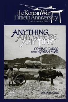 Paperback Anything, Anywhere, Any Time: Combat Cargo in the Korean War Book