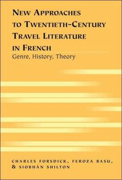 Hardcover New Approaches to Twentieth-Century Travel Literature in French: Genre, History, Theory Book