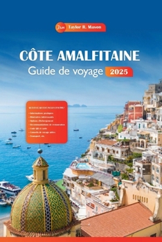 Côte Amalfitaine Guide De Voyage 2025: Découvrez des trésors cachés, une histoire riche et des attractions incontournables à Positano avec des ... pour vos vacances en Italie. (French Edition)