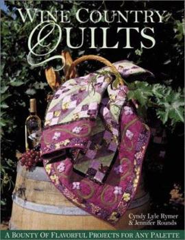 Paperback Wine Country Quilts: A Bounty of Flavorful Projects for Any Palette Book