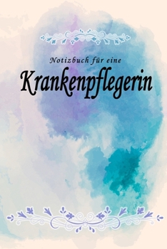 Notizbuch für eine Krankenpflegerin: Notizbuch, Tagebuch oder Journal mit handgemaltem Blumen auf  Cover und linierten Seiten | 109 Seiten | Softcover ... Größe (6" x 9" - ca. Din-A5) (German Edition)