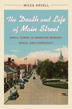 Hardcover The Death and Life of Main Street: Small Towns in American Memory, Space, and Community Book