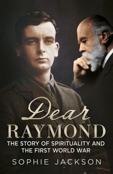 Hardcover Dear Raymond: The Story of Spirituality and the First World War Book