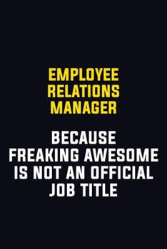 Paperback Employee Relations Manager Because Freaking Awesome Is Not An Official Job Title: Motivational Career Pride Quote 6x9 Blank Lined Job Inspirational No Book