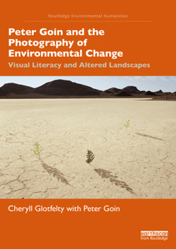 Paperback Peter Goin and the Photography of Environmental Change: Visual Literacy and Altered Landscapes Book