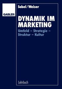 Paperback Dynamik Im Marketing: Umfeld -- Strategie -- Struktur -- Kultur [German] Book