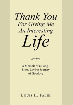 Hardcover Thank You for Giving Me an Interesting Life: A Memoir of a Long, Slow, Loving Journey of Goodbye Book