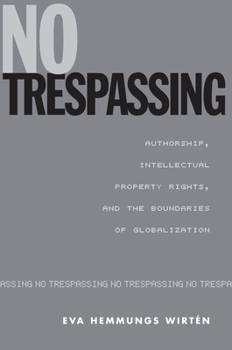 No Trespassing: Authorship, Intellectual Property Rights, and the Boundaries of Globalization (Studies in Book and Print Culture) - Book  of the Studies in Book and Print Culture