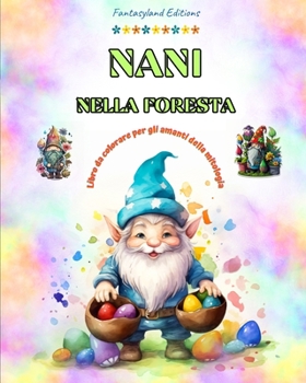Nani nella foresta Libro da colorare per gli amanti della mitologia Scene di fantasia per adolescenti e adulti: Una collezione di splendidi disegni ... la creatività e il relax (Italian Edition)