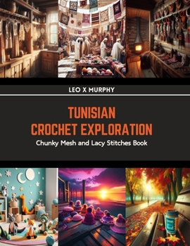 Paperback Tunisian Crochet Exploration: Chunky Mesh and Lacy Stitches Book