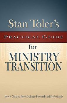 Paperback Stan Toler's Practical Guide for Ministry Transition: How to Navigate Pastoral Change Personally and Professionally Book