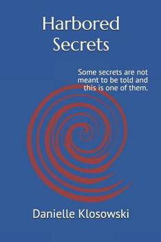 Paperback Harbored Secrets: Some Secrets Are Not Meant to Be Told and This Is One of Them. Book