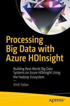 Paperback Processing Big Data with Azure Hdinsight: Building Real-World Big Data Systems on Azure Hdinsight Using the Hadoop Ecosystem Book