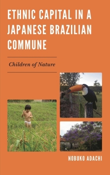 Hardcover Ethnic Capital in a Japanese Brazilian Commune: Children of Nature Book