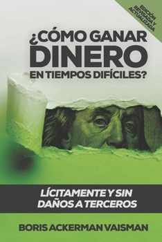 Paperback ¿Cómo Ganar Dinero En Tiempos Difíciles?: Lícitamente Y Sin Daños a Terceros [Spanish] Book