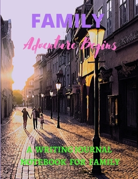 Paperback Family Adventure Begins: A WRITING JOURNAL NOTEBOOK FOR FAMILY to promote the growth of friendship & relationships in a family by communication Book