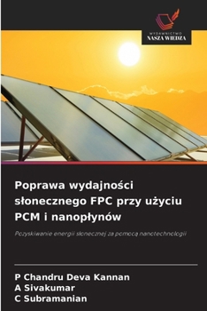 Poprawa wydajnosci slonecznego FPC przy uzyciu PCM i nanoplynów (Polish Edition)