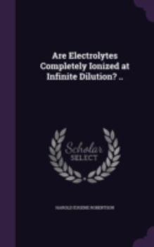 Hardcover Are Electrolytes Completely Ionized at Infinite Dilution? .. Book