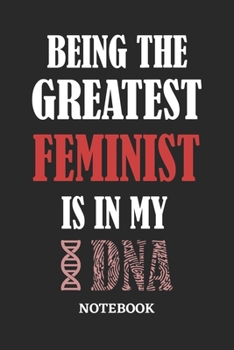 Paperback Being the Greatest Feminist is in my DNA Notebook: 6x9 inches - 110 graph paper, quad ruled, squared, grid paper pages - Greatest Passionate Office Jo Book