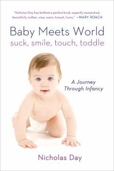 Paperback Baby Meets World: Suck, Smile, Touch, Toddle: A Journey Through Infancy Book