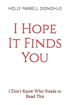 I Hope It Finds You: I Don't Know Who Needs to Read This