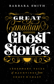 Paperback Great Canadian Ghost Stories: Legendary Tales of Hauntings from Coast to Coast Book