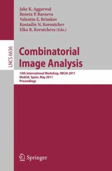 Paperback Combinatorial Image Analysis: 14th International Workshop, IWCIA 2011, Madrid, Spain, May 23-25, 2011, Proceedings Book