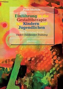 Paperback Einführung in die Gestalttherapie mit Kindern und Jugendlichen: Das Praxisbuch zum Violet-Oaklander-Training [German] Book