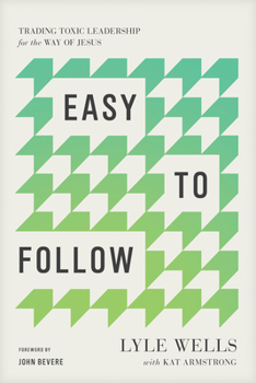 Paperback Easy to Follow: Trading Toxic Leadership for the Way of Jesus Book