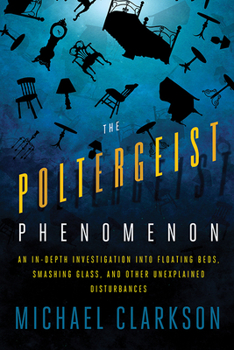 Paperback The Poltergeist Phenomenon: An In-Depth Investigation Into Floating Beds, Smashing Glass, and Other Unexplained Disturbances Book