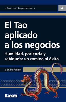 Paperback El Tao Aplicado a Los Negocios: Humildad, Paciencia Y Sabiduría: Un Camino Al Éxito [Spanish] Book