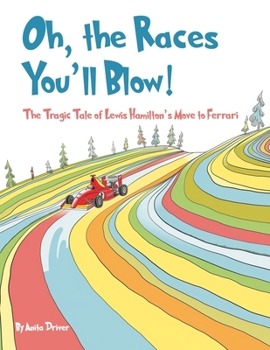 Oh, the Races You'll Blow!: The Tragic Tale of Lewis Hamilton’s Move to Ferrari