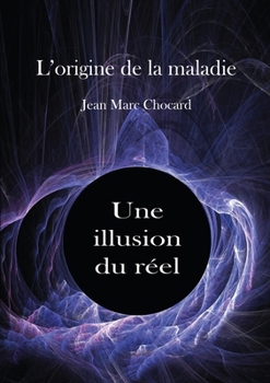 Paperback Une illusion du réel: L'origine de la maladie, Tome 2 [French] Book