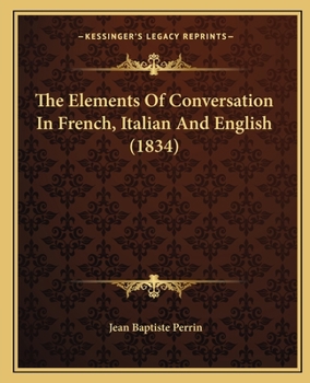 Paperback The Elements Of Conversation In French, Italian And English (1834) Book