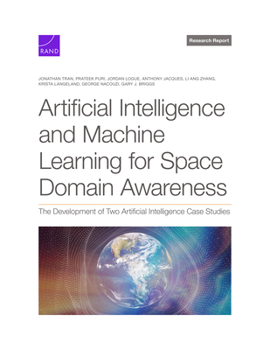 Paperback Artificial Intelligence and Machine Learning for Space Domain Awareness: The Development of Two Artificial Intelligence Case Studies Book