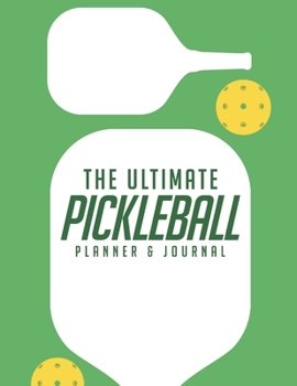 Paperback The Ultimate Pickleball Planner And Journal: Easy Convenient And Fun Way To Keep Track Of Game Schedules, Scores, Players & More Perfect Accessory Or Book