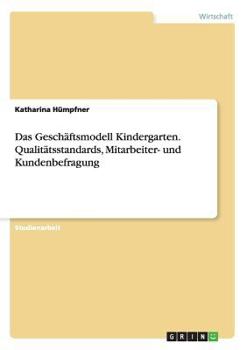 Paperback Das Geschäftsmodell Kindergarten. Qualitätsstandards, Mitarbeiter- und Kundenbefragung [German] Book