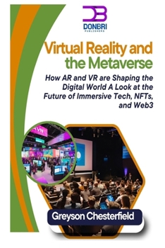 Virtual Reality and the Metaverse: How AR and VR are Shaping the Digital World A Look at the Future of Immersive Tech, NFTs, and Web3