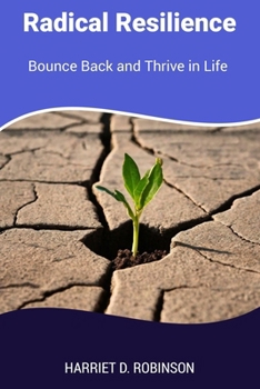 Paperback Radical Resilience: Bounce Back and Thrive in Life Book