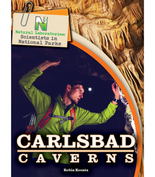 Natural Laboratories: Scientists in National Parks Carlsbad Caverns - Book  of the Natural Laboratories: Scientists in National Parks