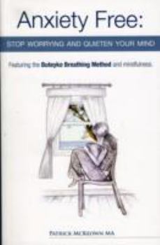 Paperback Anxiety Free: Stop Worrying and Quieten Your Mind - Featuring the Buteyko Breathing Method and Mindfulness Book