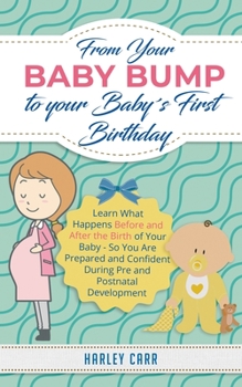 Paperback From Your Baby Bump To Your Baby´s First Birthday: Learn What Happens Before and After the Birth of Your Baby - So You Are Prepared and Confident Duri Book