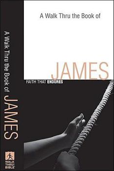 Walk Thru the Book of James, A: Faith that Endures - Book  of the Walk Thru the Bible Discussion Guides