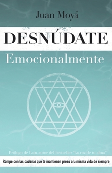 Paperback Desnúdate emocionalmente: Rompe con las cadenas que te mantienen preso a la misma vida de siempre [Spanish] Book