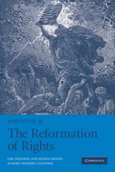 Paperback The Reformation of Rights: Law, Religion and Human Rights in Early Modern Calvinism Book